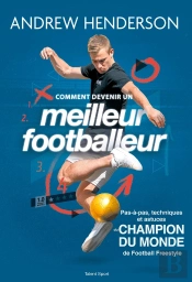 Comment Devenir Un Meilleur Footballeur - Techniques, Astuces Et Tous Les Tips Du Champion Du Monde