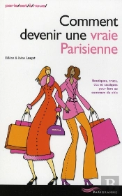 Comment Devenir Une Vraie Parisienne (Édition 2008)