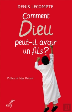 Bertrand.pt - Comment Dieu Peut-Il Avoir Un Fils ?