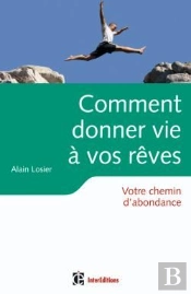 Comment Donner Vie À Vos Rêves ; Votre Chemin D'Abondance