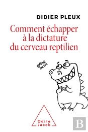 Comment Echapper A La Dictature Du Cerveau Reptilien