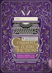 Comment Ecrire De La Fiction ? T4 - Ecrire, Travailler Au Se