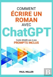 Comment Écrire Un Roman Avec Chatgpt : Idée, Background, Fiches Personnages, Brainstorming, Intrigue : Faire De Chatgpt Votre Assistant