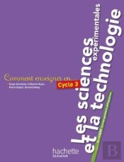 Comment Enseigner En...; Cycle 3 ; Les Sciences Expérimentales Et La Technologie