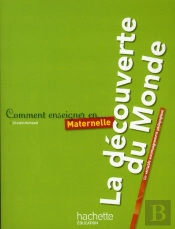 Comment Enseigner En...; La Découverte Du Monde En Maternelle