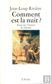 Comment Est La Nuit ? Essai Sur L'Amour Du Théâtre