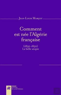Bertrand.pt - Comment Est Née L'Algérie Française (1830-1850) ; La Belle Utopie