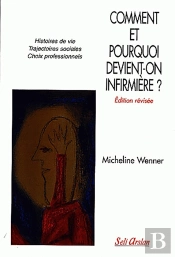 Comment Et Pourquoi Devient-On Infirmière ? : Histoires De Vie Trajectoires Scolaires Choix Professionnels