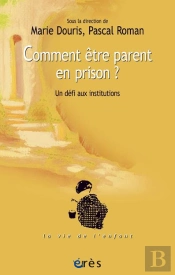 Comment Être Parent En Prison ? ; Un Défi Aux Institutions