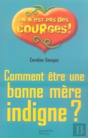 Comment Être Une Bonne Mère Indigne