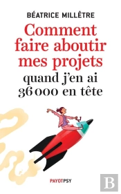 Comment Faire Aboutir Mes Projets Quand J'En Ai 36 000 En Tête