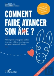 Comment Faire Avancer Son Ân(M)E ? Petit Imprécis À L'Usage Des Leaders Et Suiveurs Éclairés, Et De Tous Ceux Qui Veulent Accepter Le Monde