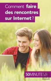 Comment Faire Des Rencontres Sur Internet ?