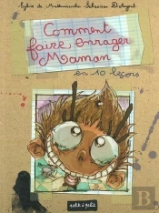 Comment Faire Enrager Maman En 10 Leçons