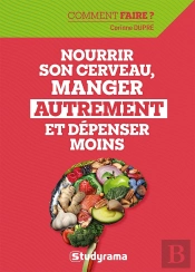 Comment Faire : Nourrir Son Cerveau, Manger Autrement Et Dépenser Moins