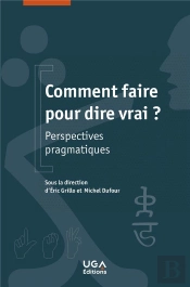 Comment Faire Pour Dire Vrai ? Perspectives Pragmatiques