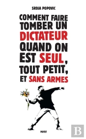 Comment Faire Tomber Un Dictateur Quand On Est Seul,Tout Petit, Et Sans Armes