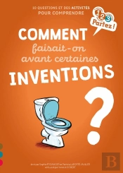 Comment Faisait-On Avant Certaines Inventions ?