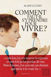 Comment Faut-Il S'Y Prendre Pour Vivre ?