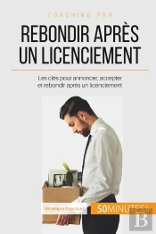 Comment Gérer Un Licenciement ? Annoncer, Accepter, Rebondir