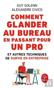 Comment Glander Au Bureau En Passant Pour Un Pro ; Et Autres Techniques De Survie En Entreprise
