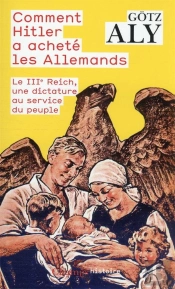 Comment Hitler A Achete Les Allemands - Le Iiie Reich, Une Dictature Au Service Du Peuple