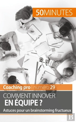 Bertrand.pt - Comment Innover En Équipe ? ; Astuces Pour Un Brainstorming Fructueux