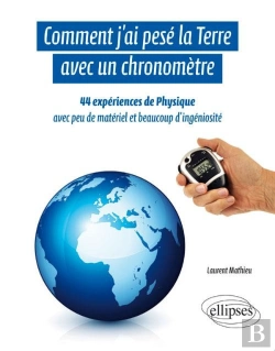 Bertrand.pt - Comment J'Ai Pesé La Terre Avec Un Chronomètre - 44 Expériences De Physique Avec Peu De Matériel Et Beaucoup D'Ingéniosité
