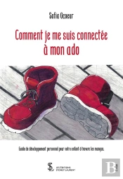 Comment Je Me Suis Connectée À Mon Ado : Guide De Développement Personnel Pour Votre Enfant À Travers Les Mangas