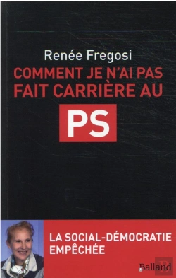 Bertrand.pt - Comment Je N'Ai Pas Fait Carrière Au Ps ; La Social-Démocratie Empêchée