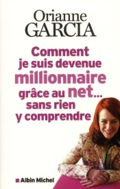 Comment Je Suis Devenue Milliardaire Grace Au Net...Sans Rien Y Comprendre