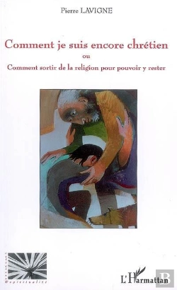 Bertrand.pt - Comment Je Suis Encore Chrétien Ou Comment Sortir De La Religion Pour Pouvoir Y Rester