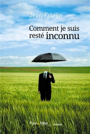 Comment Je Suis Resté Inconnu