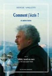 Comment J'Écris ? Et Autres Textes ; Valletti‚ Travail En Cours