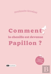 Comment La Chenille Est Devenue Papillon ?