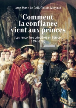 Bertrand.pt - Comment La Confiance Vient Aux Princes : Les Rencontres Princières  En Europe 1494-1788