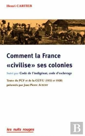 Comment La France « Civilise » Ses Colonies ; Code De L'Indigénat, Code D'Esclavage