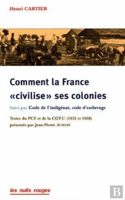 Bertrand.pt - Comment La France « Civilise » Ses Colonies ; Code De L'Indigénat, Code D'Esclavage