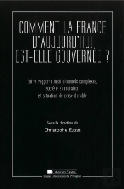 Comment La France D'Aujourd'Hui Est-Elle Gouvernée ? : Entre Rapports Institutionnels Complexes, Société En Mutation Et Situation De Crise Durable