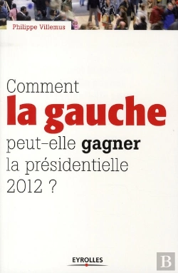 Bertrand.pt - Comment La Gauche Peut-Elle Gagner La Présidentielle 2012 ?
