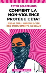 Comment La Non-Violence Protège L'Etat : Essai Sur L'Inefficacité Des Mouvements Sociaux (Édition 2023)