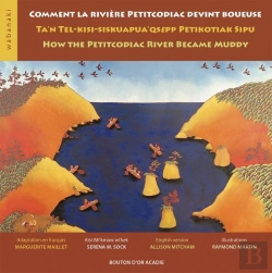Bertrand.pt - Comment La Riviere Petitcodiac Devint Boueuse - / Ta'N Tel-Kisi-Siskuapua'Qsepp Petikodiac Sipu / Ho