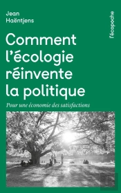 Comment L'Écologie Réinvente La Politique : Pour Une Économie Des Satisfactions