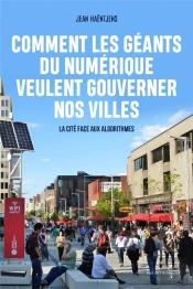 Comment Les Géants Du Numérique Veulent Gouverner Nos Villes ; La Cité Face Aux Algoritmes
