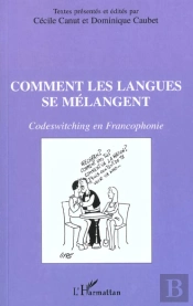 Comment Les Langues Se Melangent ; Codeswitching En Francophonie