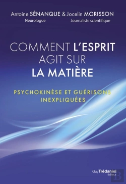 Bertrand.pt - Comment L'Esprit Agit Sur La Matière - Psychokinèse Et Guérisons Inexpliquées