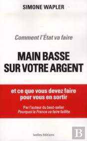 Comment L'Etat Va Faire Main Basse Sur Votre Argent