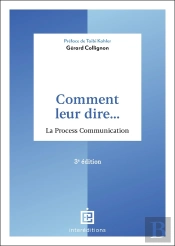 Comment Leur Dire... La Process Communication (3e Édition)