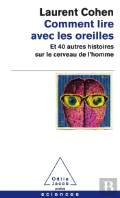 Comment Lire Avec Les Oreilles ; Et 40 Autres Histoires Sur Le Cerveau De L'Homme