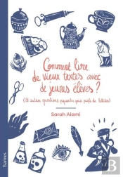 Comment Lire De Vieux Textes Avec De Jeunes Élèves ? (Et Autres Questions Piquantes Pour Profs De Lettres)